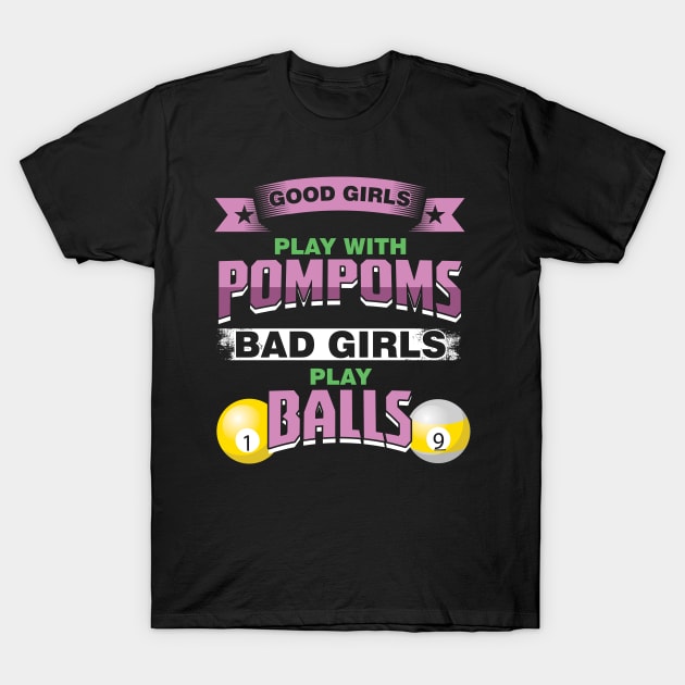 Funny Good Girls Play With PomPoms Bad Girls Play Balls T-Shirt by woormle